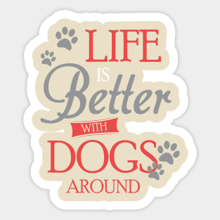 Life is Better with Dogs around Sticker